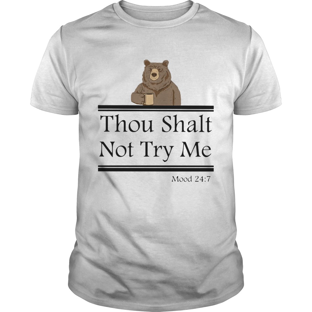 Bear thou shalt not try me mood 247 shirt
