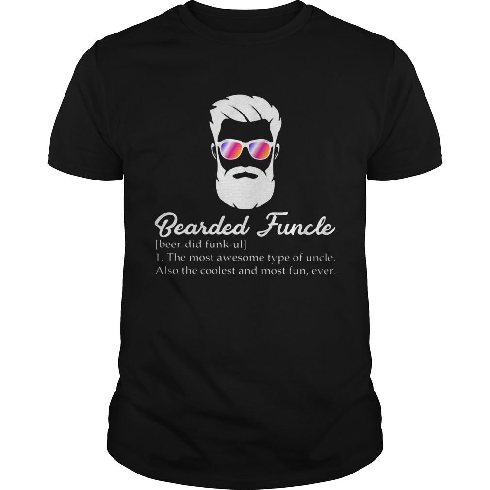 Bearded funcle the most awesome type of uncle also the coolest and most fun ever shirt