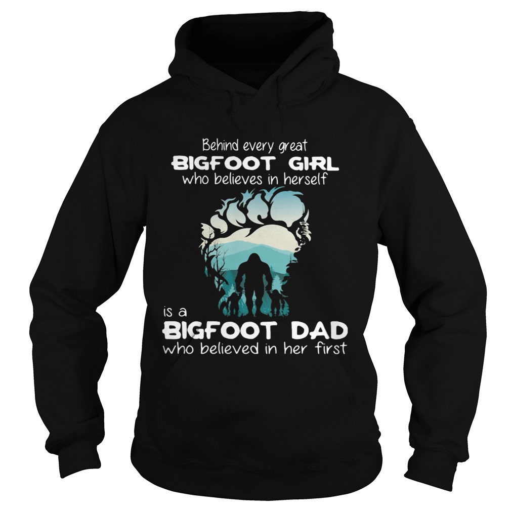 Behind every great Bigfoot girl who believes in herself is a bigfoot dad Hoodie