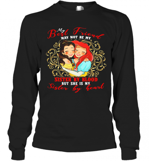Belle Mermaid My Best Friend May Not Be My Sister By Blood But She Is My Sister By Heart T-Shirt Long Sleeved T-shirt 