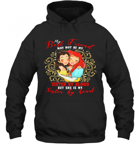 Belle Mermaid My Best Friend May Not Be My Sister By Blood But She Is My Sister By Heart T-Shirt Unisex Hoodie