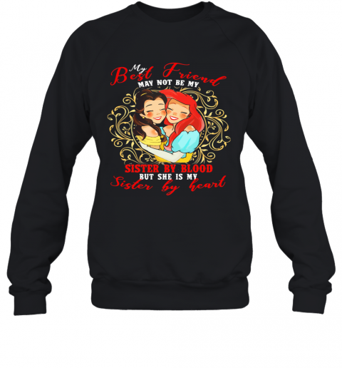 Belle Mermaid My Best Friend May Not Be My Sister By Blood But She Is My Sister By Heart T-Shirt Unisex Sweatshirt