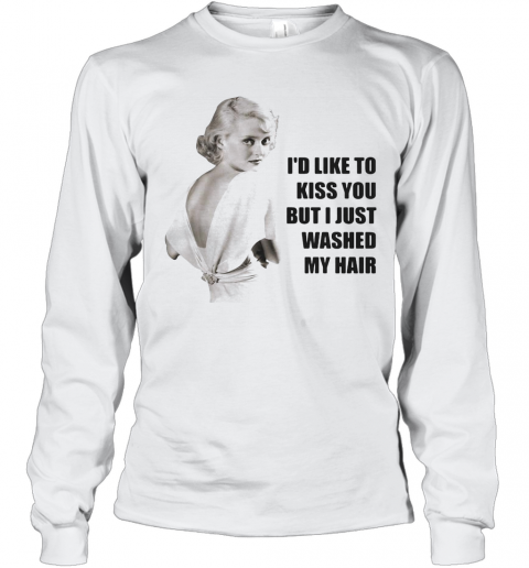 Bette Davis I'D Like To Kiss You But I Just Washed My Hair T-Shirt Long Sleeved T-shirt 