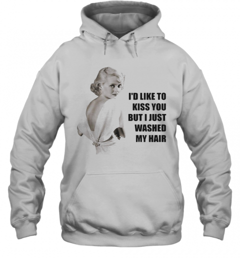 Bette Davis I'D Like To Kiss You But I Just Washed My Hair T-Shirt Unisex Hoodie