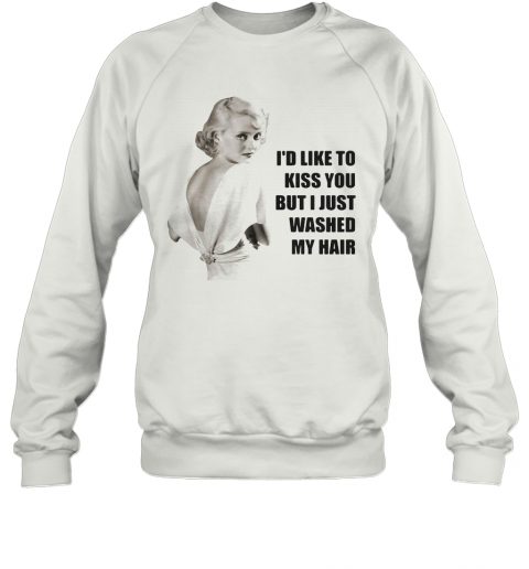 Bette Davis I'D Like To Kiss You But I Just Washed My Hair T-Shirt Unisex Sweatshirt