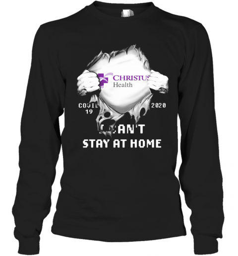 Blood Insides Christus Health Covid 19 2020 I Can'T Stay At Home T-Shirt Long Sleeved T-shirt
