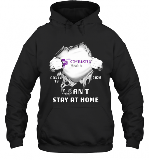 Blood Insides Christus Health Covid 19 2020 I Can'T Stay At Home T-Shirt Unisex Hoodie