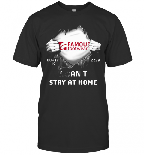 Blood Insides Famous Footwear Covid 19 2020 I Can'T Stay At Home T-Shirt