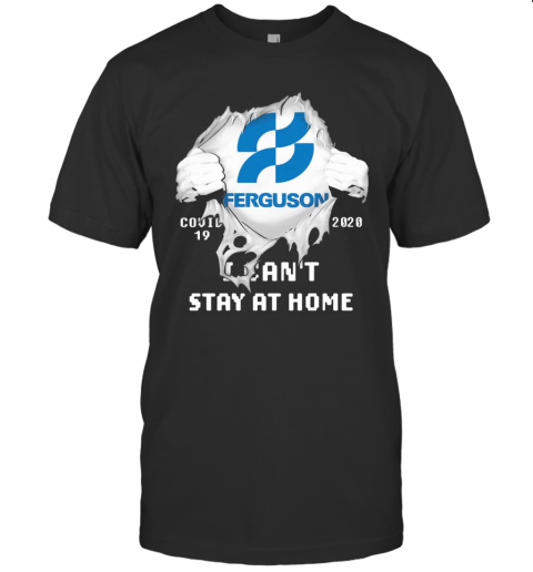 Blood Insides Ferguson Covid 19 2020 I Can'T Stay At Home T-Shirt