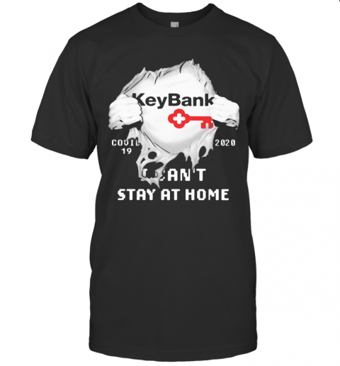 Blood Insides Key Bank Covid 19 2020 I Can'T Stay At Home T-Shirt