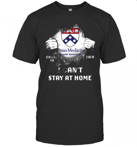 Blood Insides Penn Medicine Lancaster General Health Covid 19 2020 I Can'T Stay At Home T-Shirt