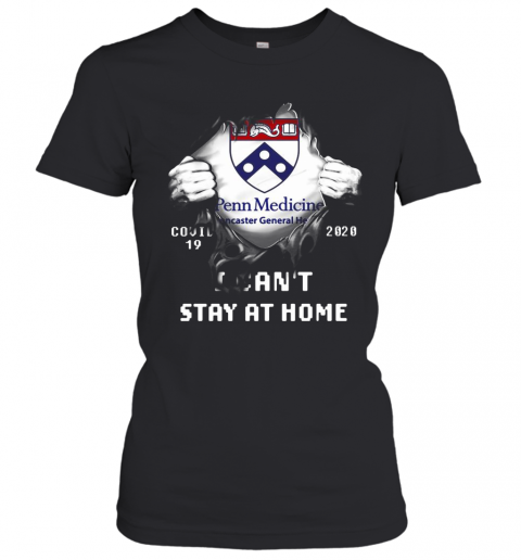 Blood Insides Penn Medicine Lancaster General Health Covid 19 2020 I Can'T Stay At Home T-Shirt Classic Women's T-shirt