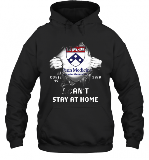 Blood Insides Penn Medicine Lancaster General Health Covid 19 2020 I Can'T Stay At Home T-Shirt Unisex Hoodie