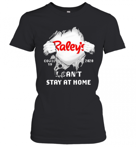 Blood Insides Raley'S Covid 19 2020 I Can'T Stay At Home T-Shirt Classic Women's T-shirt