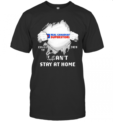 Blood Insides Real Canadian Superstore Covid 19 2020 I Can'T Stay At Home T-Shirt