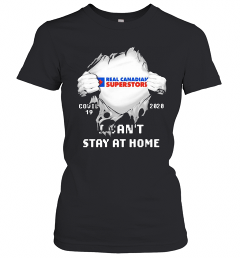 Blood Insides Real Canadian Superstore Covid 19 2020 I Can'T Stay At Home T-Shirt Classic Women's T-shirt