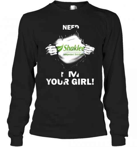 Blood Insides Shaklee Independent Distributor Need I'M Your Girl T-Shirt Long Sleeved T-shirt 