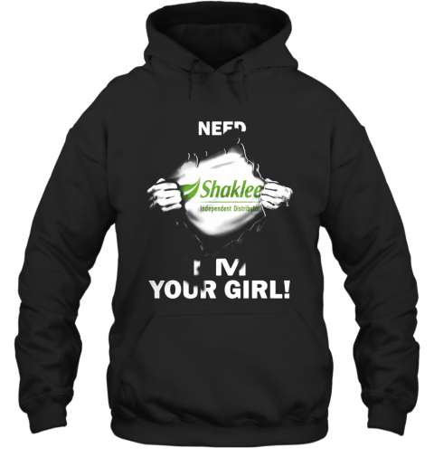 Blood Insides Shaklee Independent Distributor Need I'M Your Girl T-Shirt Unisex Hoodie