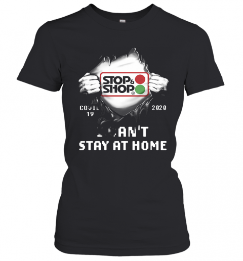 Blood Insides Stop And Shop Covid 19 2020 I Can'T Stay At Home T-Shirt Classic Women's T-shirt