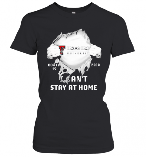 Blood Insides Texas Tech University Covid 19 2020 I Can'T Stay At Home T-Shirt Classic Women's T-shirt