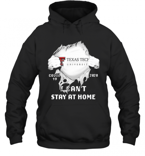 Blood Insides Texas Tech University Covid 19 2020 I Can'T Stay At Home T-Shirt Unisex Hoodie