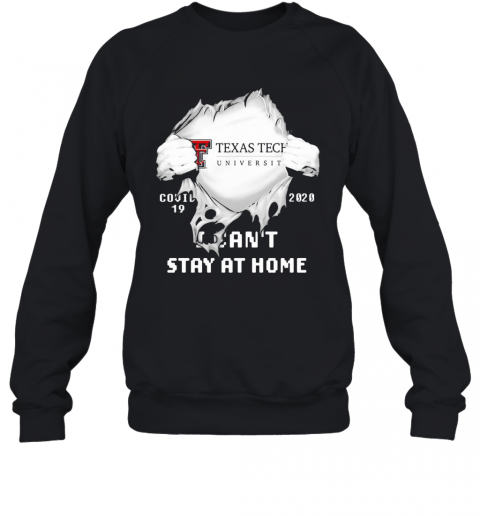 Blood Insides Texas Tech University Covid 19 2020 I Can'T Stay At Home T-Shirt Unisex Sweatshirt