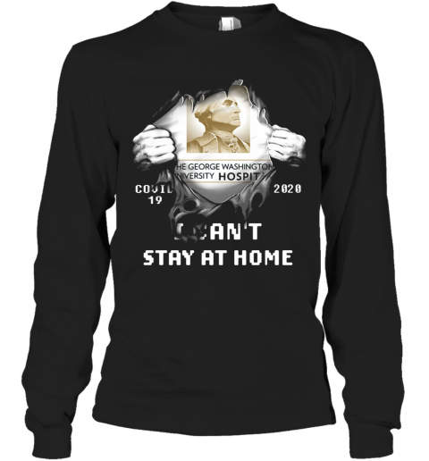 Blood Insides The George Washington University Hospital Covid 19 2020 I Can'T Stay At Home T-Shirt Long Sleeved T-shirt 
