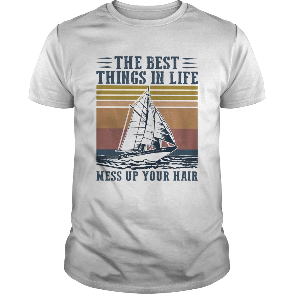 Boat the best things in life mess up your hair vintage retro shirt