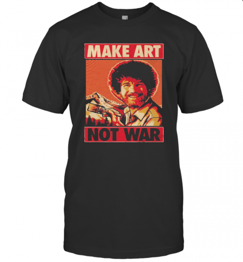Bob Ross Make Art Not War T-Shirt