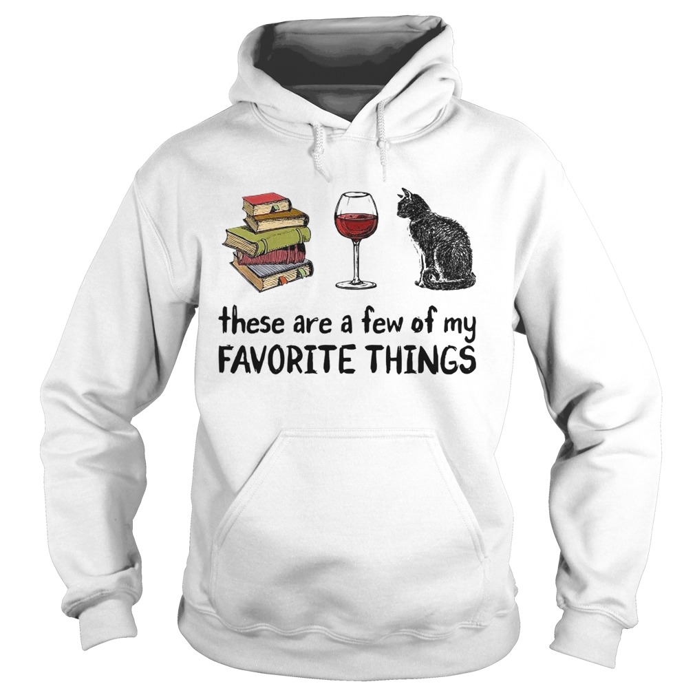 Book Wine and Cat These Are A Few Of My Favorite Things Hoodie