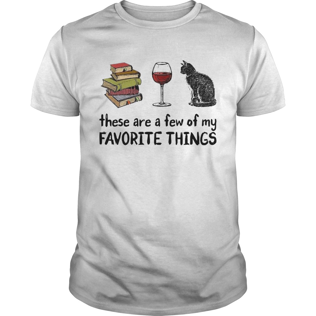 Book Wine and Cat These Are A Few Of My Favorite Things shirt