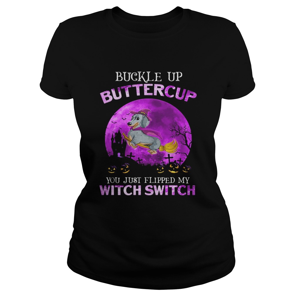 Buckle Up Buttercup You Just Flipped My Witch Switch Dachshund Halloween Classic Ladies