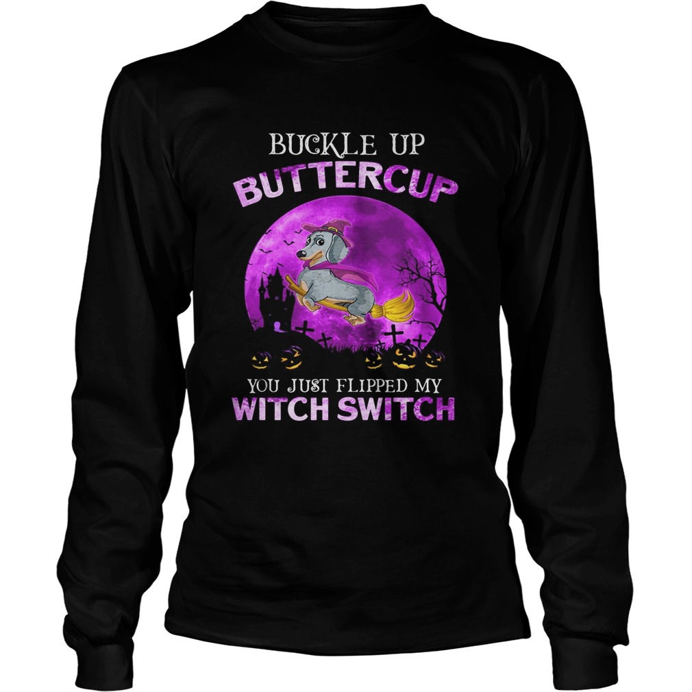 Buckle Up Buttercup You Just Flipped My Witch Switch Dachshund Halloween Long Sleeve