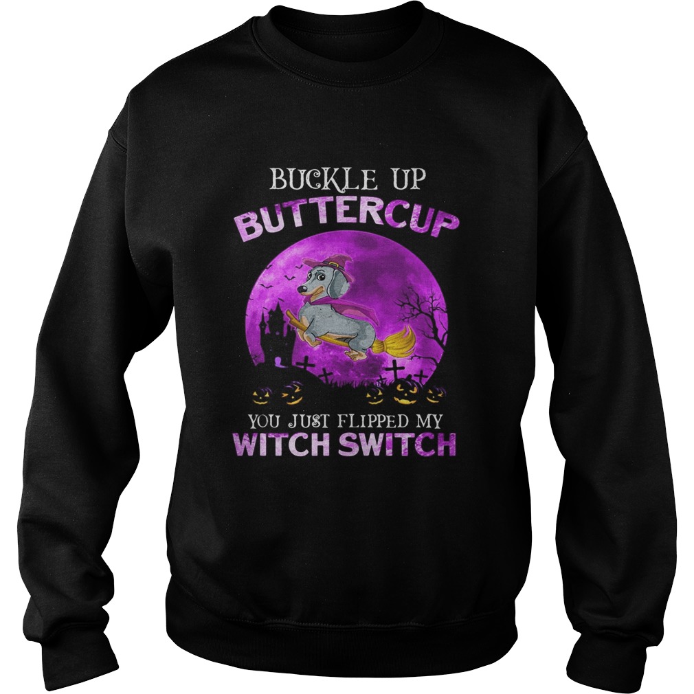 Buckle Up Buttercup You Just Flipped My Witch Switch Dachshund Halloween Sweatshirt