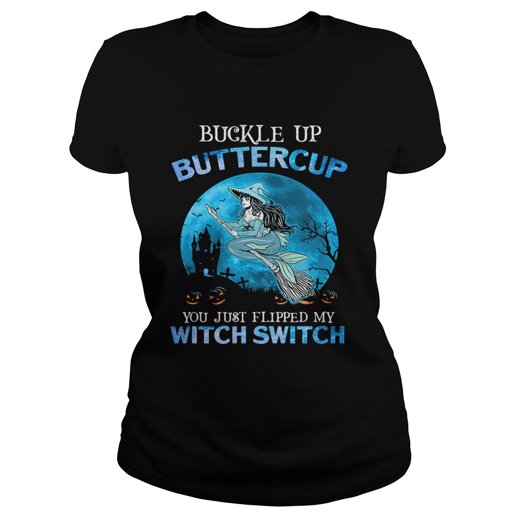 Buckle Up Buttercup You Just Flipped My Witch Switch Mermaid Halloween Classic Ladies
