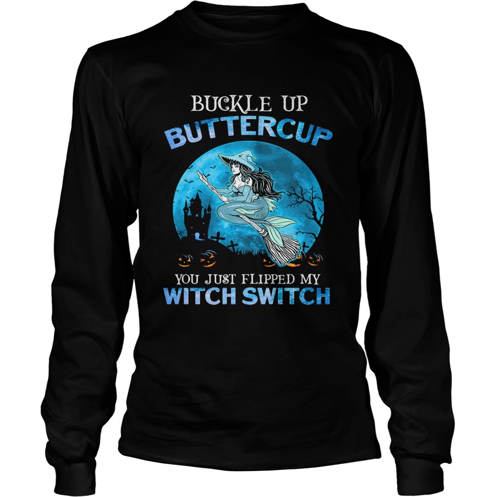 Buckle Up Buttercup You Just Flipped My Witch Switch Mermaid Halloween Long Sleeve