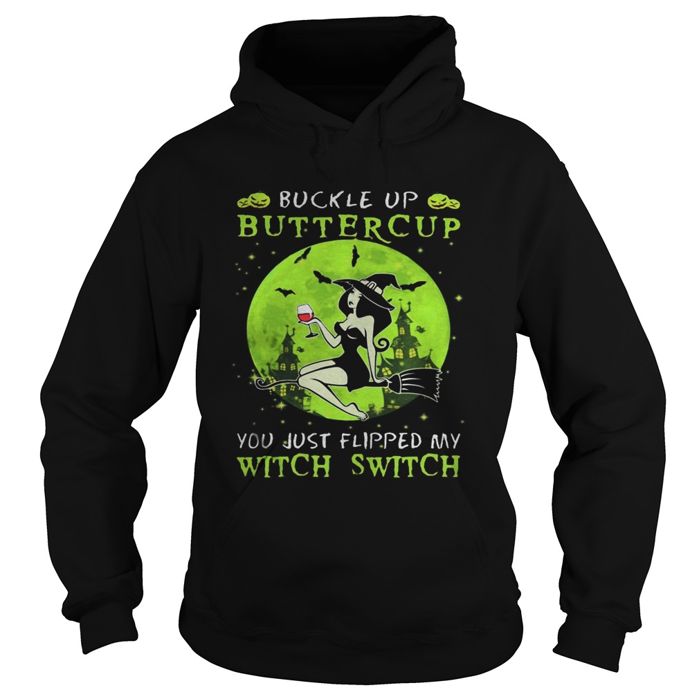 Buckle up buttercup you just flipped my witch switch green halloween Hoodie