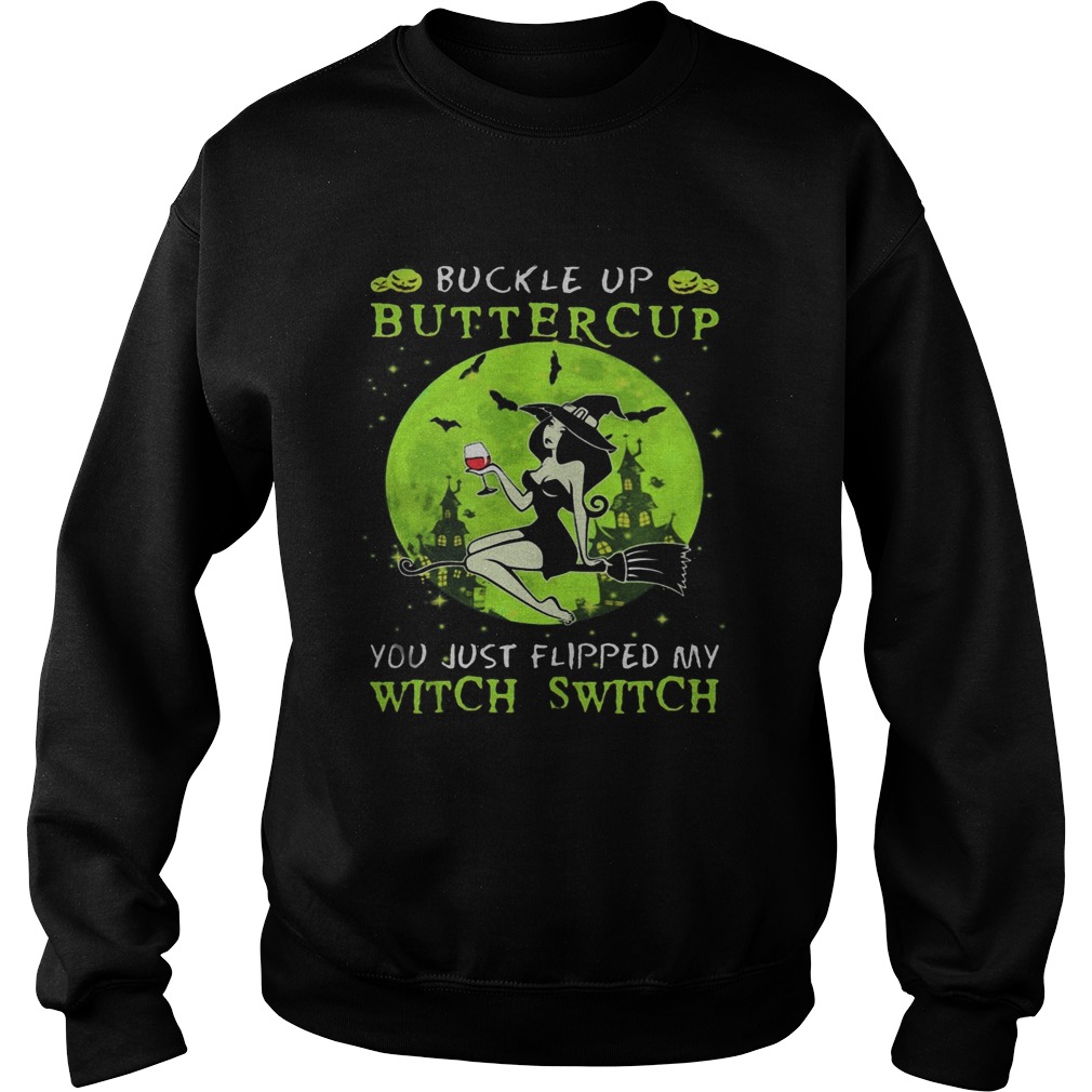 Buckle up buttercup you just flipped my witch switch green halloween Sweatshirt