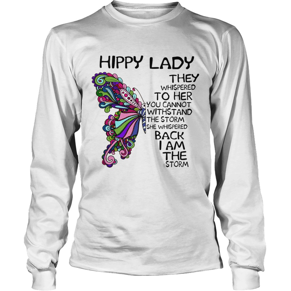 Butterfly hippy lade they whispered to her you cannot withstand the storm she whispered back i am t Long Sleeve