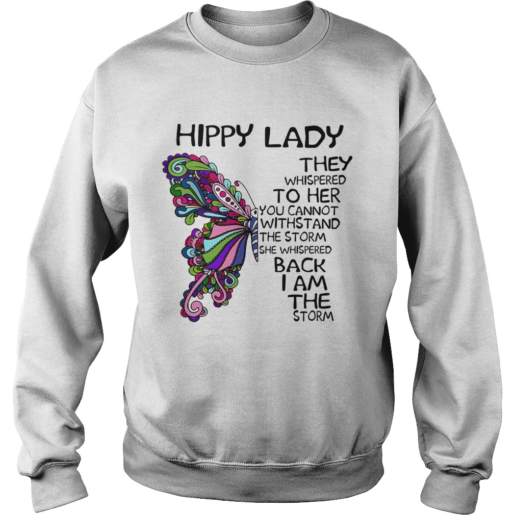 Butterfly hippy lade they whispered to her you cannot withstand the storm she whispered back i am t Sweatshirt