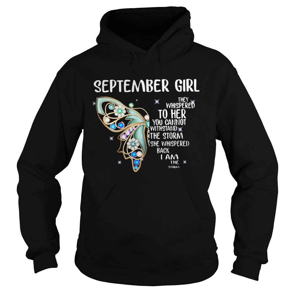 Butterfly september girl they whispered to her you cannot withstand the storm she whispered back i Hoodie