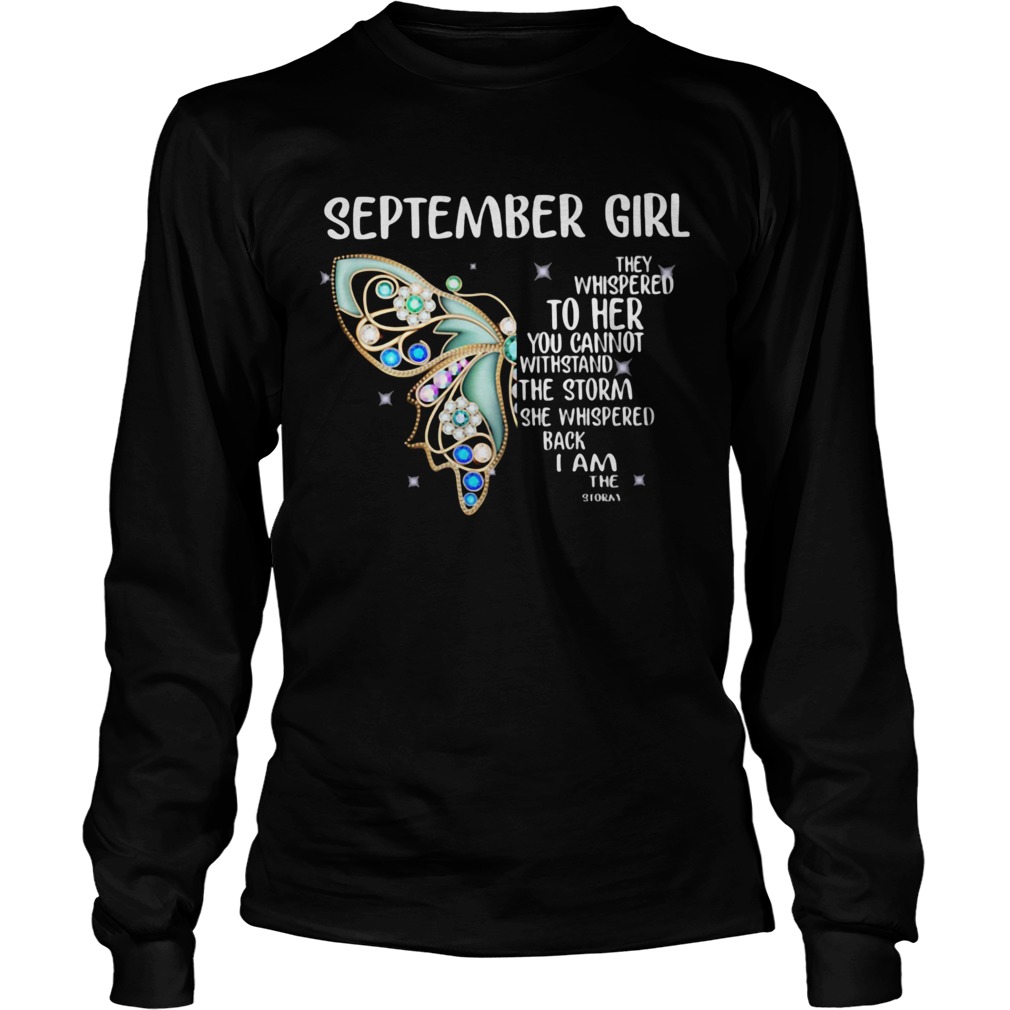 Butterfly september girl they whispered to her you cannot withstand the storm she whispered back i Long Sleeve