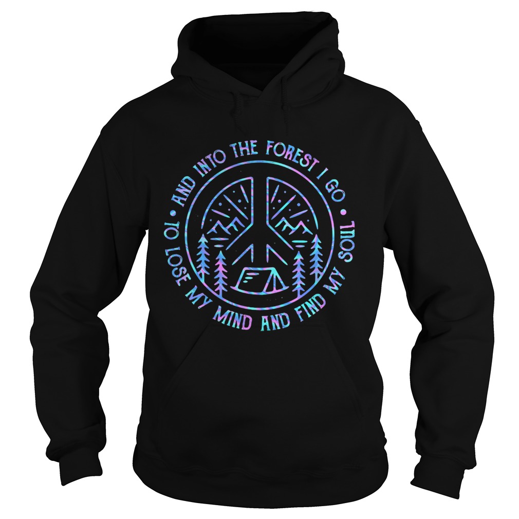 Camping and into the forest i go to lose my mind and find my soul Hoodie