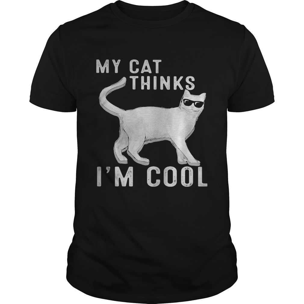 Cat Glasses My cat thinks Im cool shirt