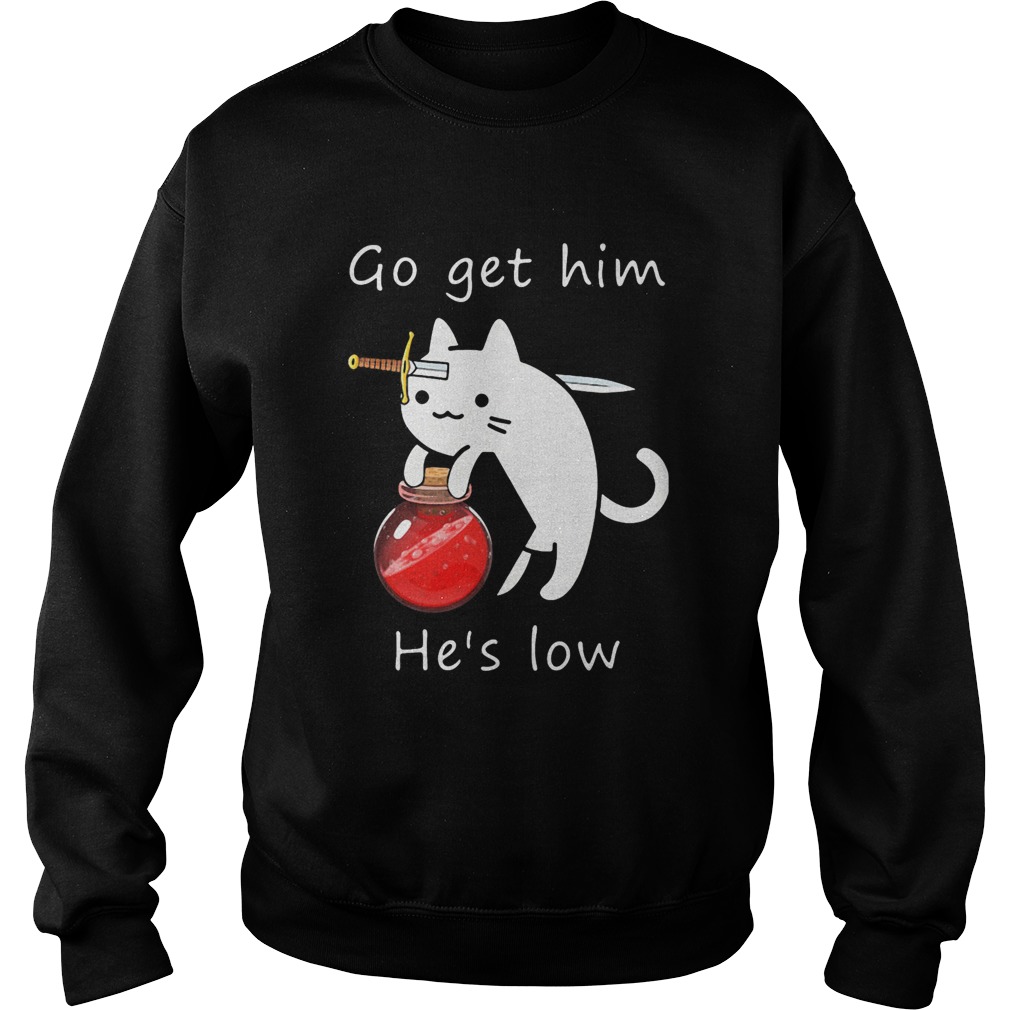 Cat Go Get Him Hes Low Sweatshirt