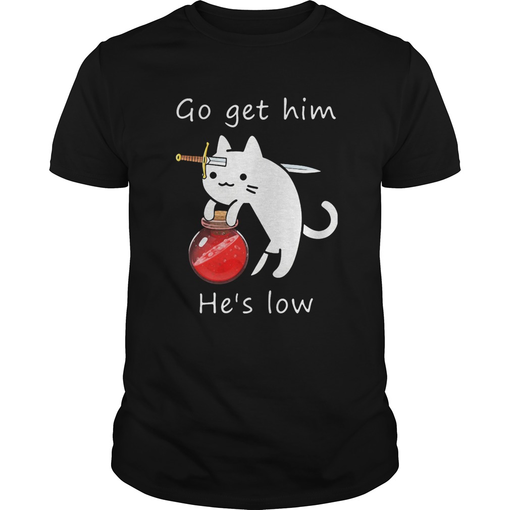Cat Go Get Him Hes Low shirt
