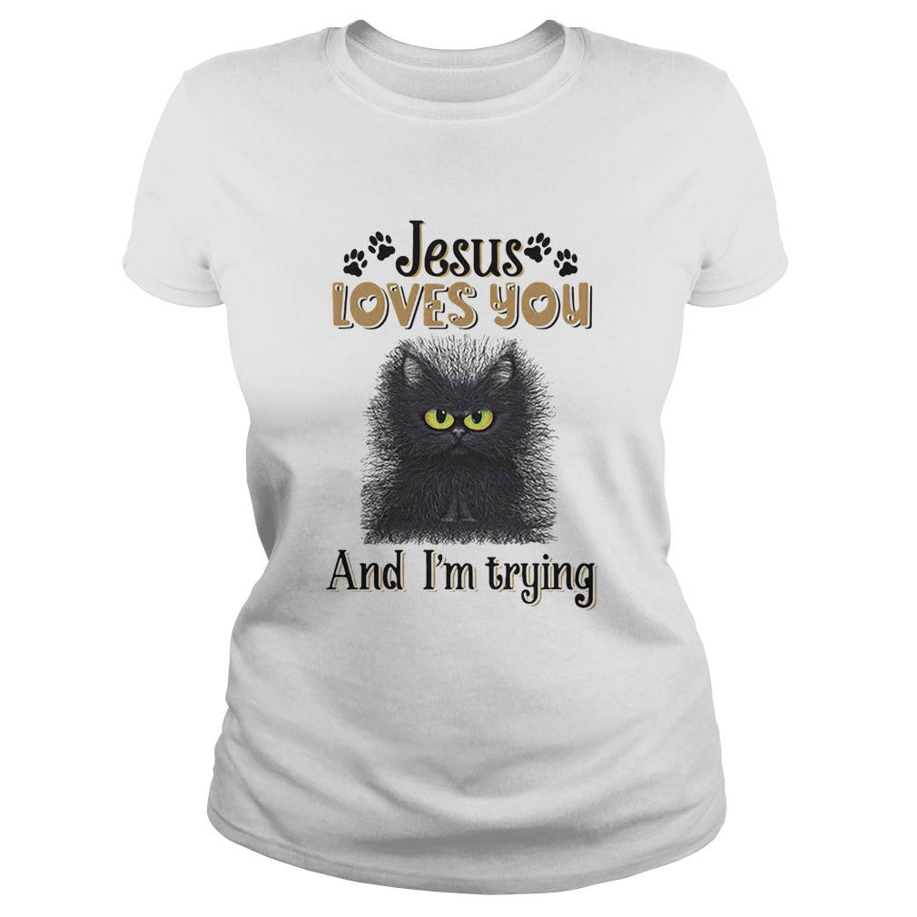 Cat black jesus loves you and im trying Classic Ladies