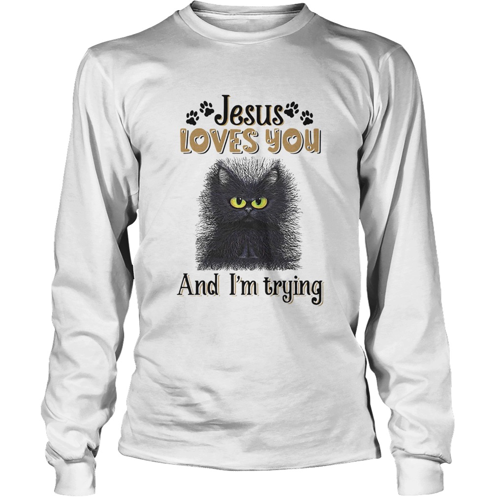 Cat black jesus loves you and im trying Long Sleeve