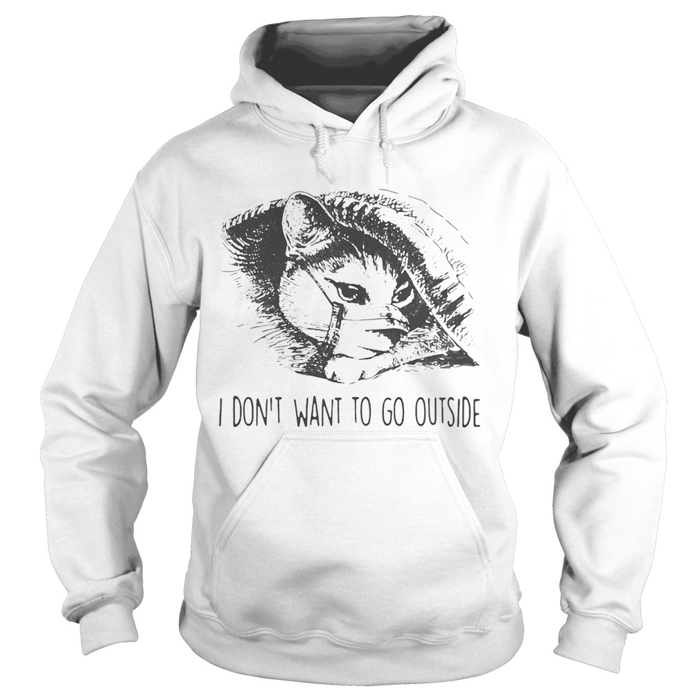 Cat face mask I dont want to go outside Hoodie