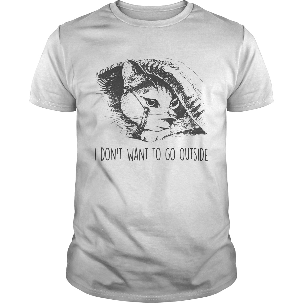 Cat face mask I dont want to go outside shirt